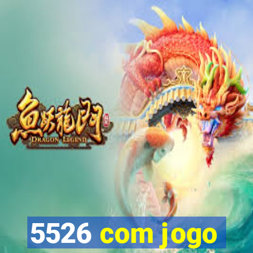 5526 com jogo